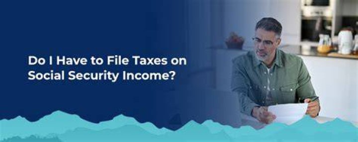 Do you have to file taxes on social security?