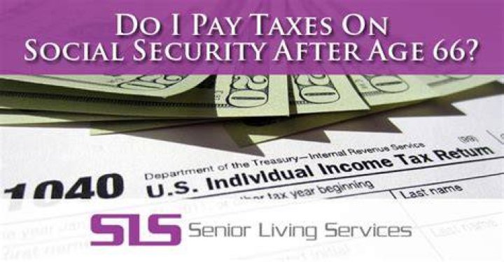 Do you have to pay taxes on social security after age 66?