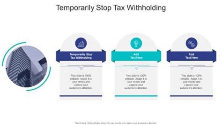 How do I temporarily stop tax withholding?