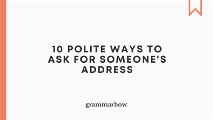 How do you politely ask for address?