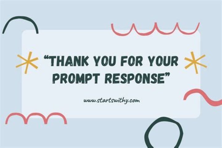 How do you respond to thank you for your prompt response?