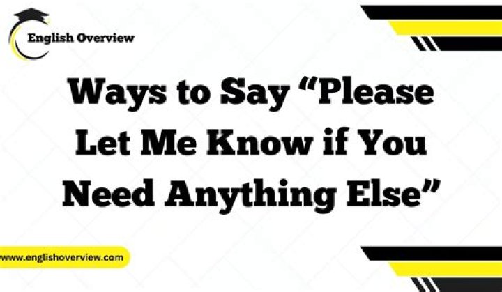 How do you say if you need anything let me know?