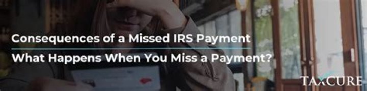 What if I miss an IRS installment payment?