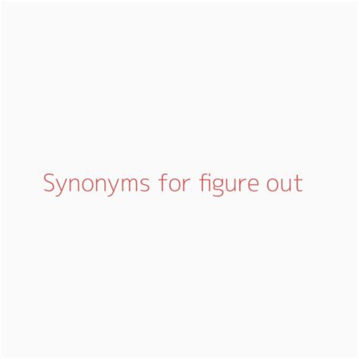 What is a better word for figure out?